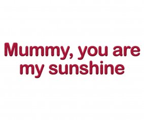 Mummy , You are My Sunshine (Rouge)