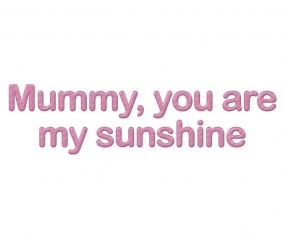 Mummy , You are My Sunshine